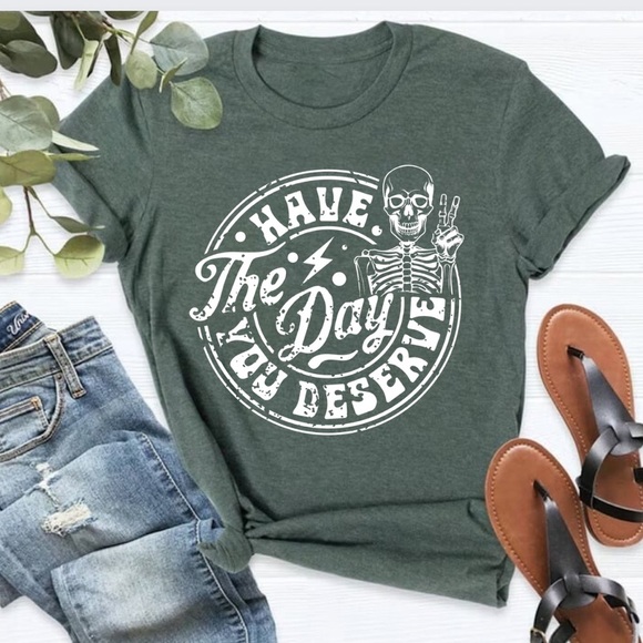 HAVE THE DAY YOU DESERVE Graphic Shirt, S-4X - Picture 3 of 6